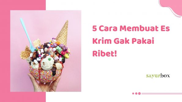 5 Cara Membuat Es Krim Gak Pakai Ribet, Cocok Jadi Camilan Santai Sore