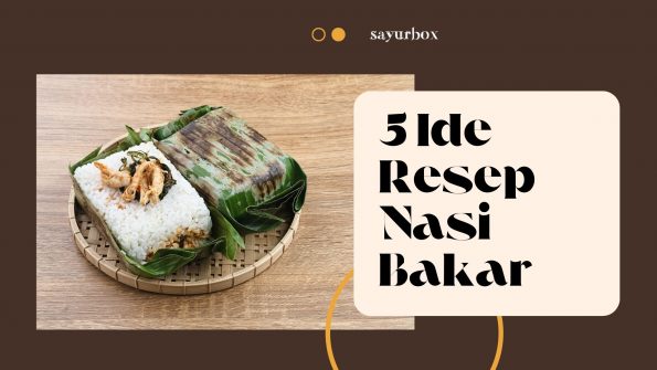 5 Ide Resep Nasi Bakar, Aroma Harumnya Dijamin Bikin Ngiler!