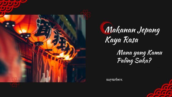 16 Makanan Jepang Kaya Rasa, Mana yang Sayurfriends Paling Suka?